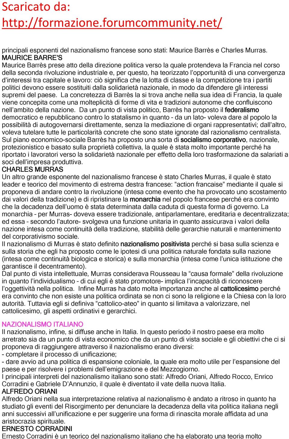 una convergenza d interessi tra capitale e lavoro: ciò significa che la lotta di classe e la competizione tra i partiti politici devono essere sostituiti dalla solidarietà nazionale, in modo da