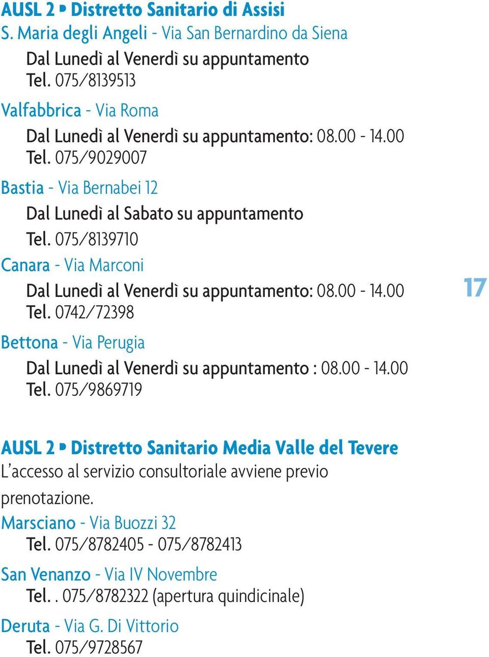 075/8139710 Canara - Via Marconi Dal Lunedì al Venerdì su appuntamento: 08.00-14.00 Tel.