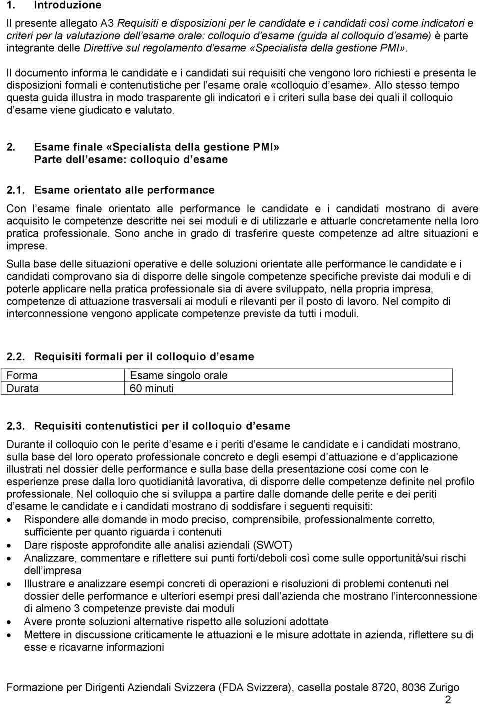 Il documento informa le candidate e i candidati sui requisiti che vengono loro richiesti e presenta le disposizioni formali e contenutistiche per l esame orale «colloquio d esame».