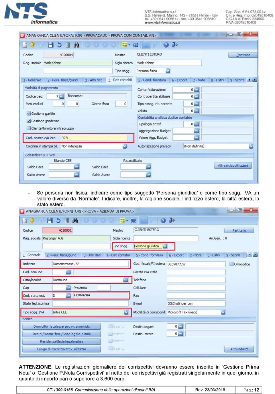 ATTENZIONE: Le registrazioni giornaliere dei corrispettivi dovranno essere inserite in Gestione Prima Nota o Gestione P.