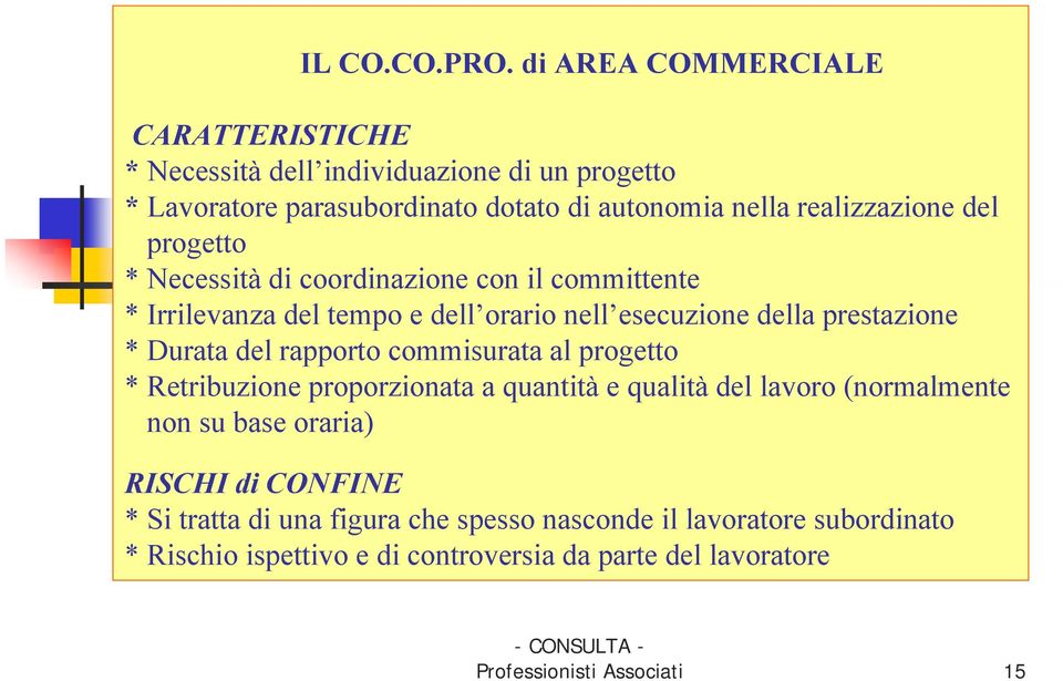 progetto * Necessità di coordinazione con il committente * Irrilevanza del tempo e dell orario nell esecuzione della prestazione * Durata del rapporto