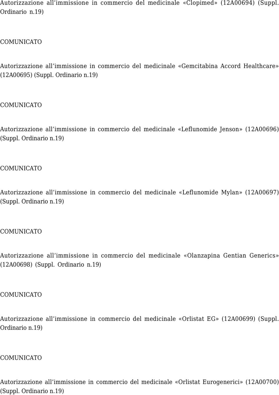 «Leflunomide Jenson» (12A00696) Autorizzazione all immissione in commercio del medicinale «Leflunomide Mylan» (12A00697) Autorizzazione all immissione in commercio del