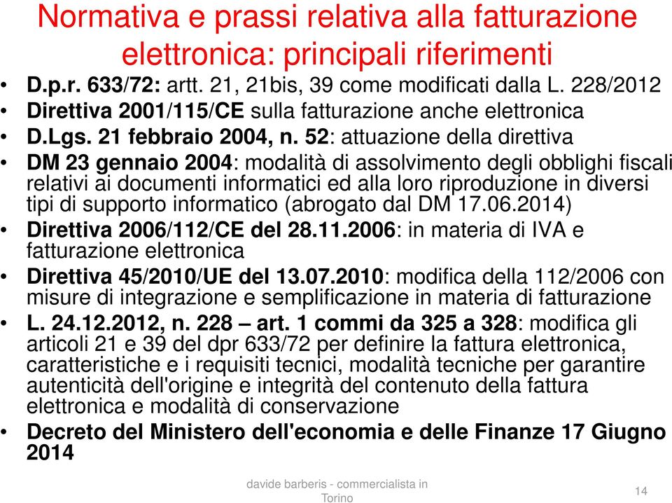 52: attuazione della direttiva DM 23 gennaio 2004: modalità di assolvimento degli obblighi fiscali relativi ai documenti informatici ed alla loro riproduzione in diversi tipi di supporto informatico