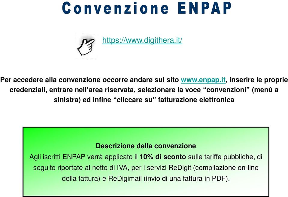 cliccare su fatturazione elettronica Descrizione della convenzione Agli iscritti ENPAP verrà applicato il 10% di sconto sulle