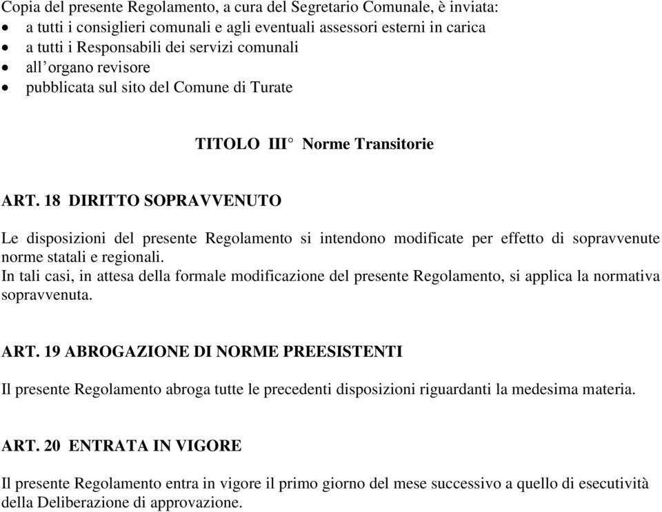 18 DIRITTO SOPRAVVENUTO Le disposizioni del presente Regolamento si intendono modificate per effetto di sopravvenute norme statali e regionali.