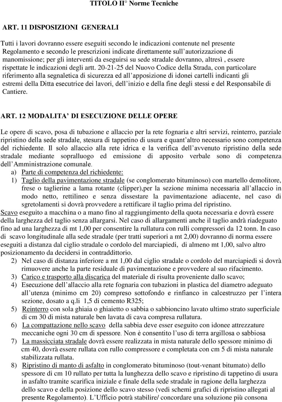 manomissione; per gli interventi da eseguirsi su sede stradale dovranno, altresì, essere rispettate le indicazioni degli artt.