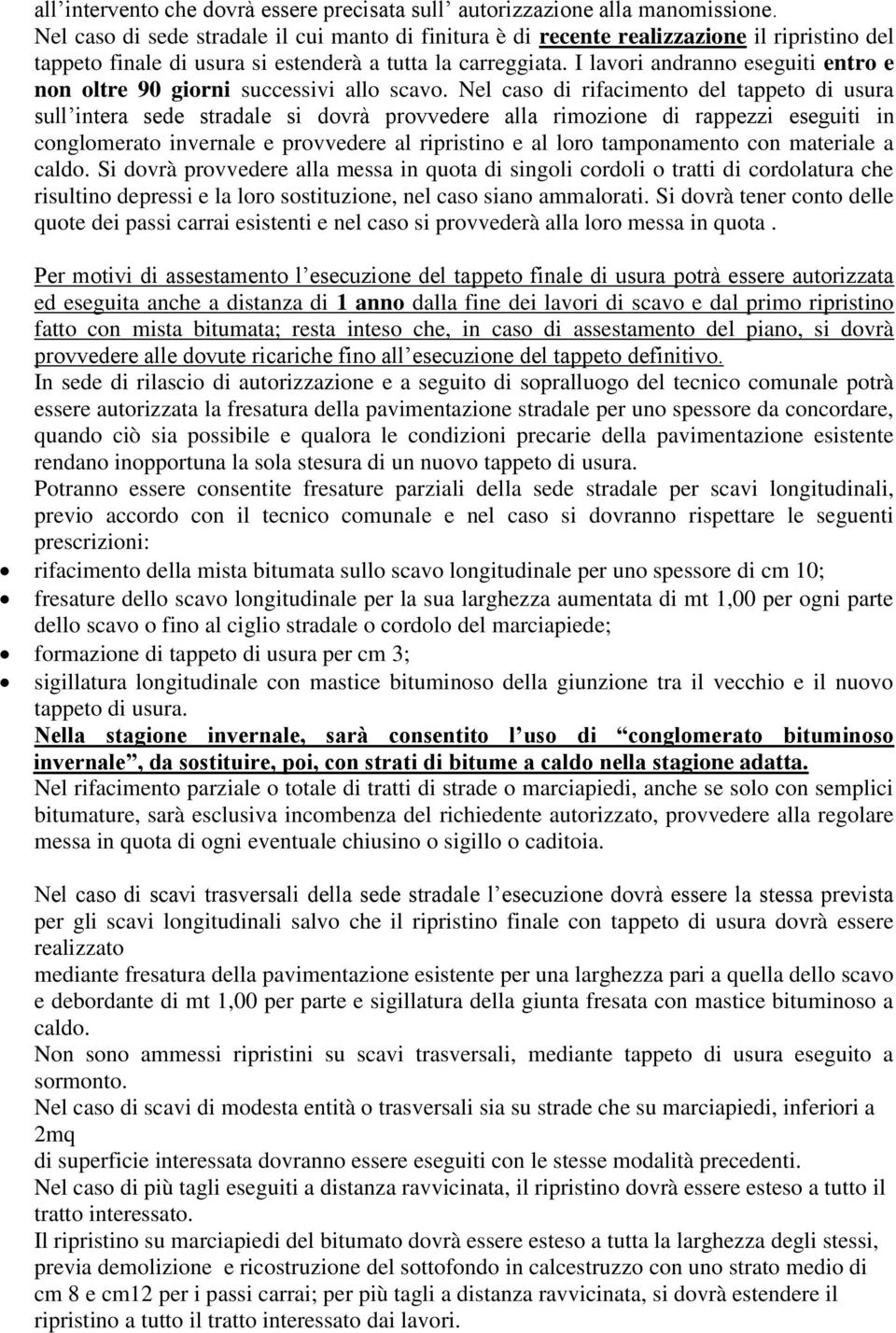 I lavori andranno eseguiti entro e non oltre 90 giorni successivi allo scavo.