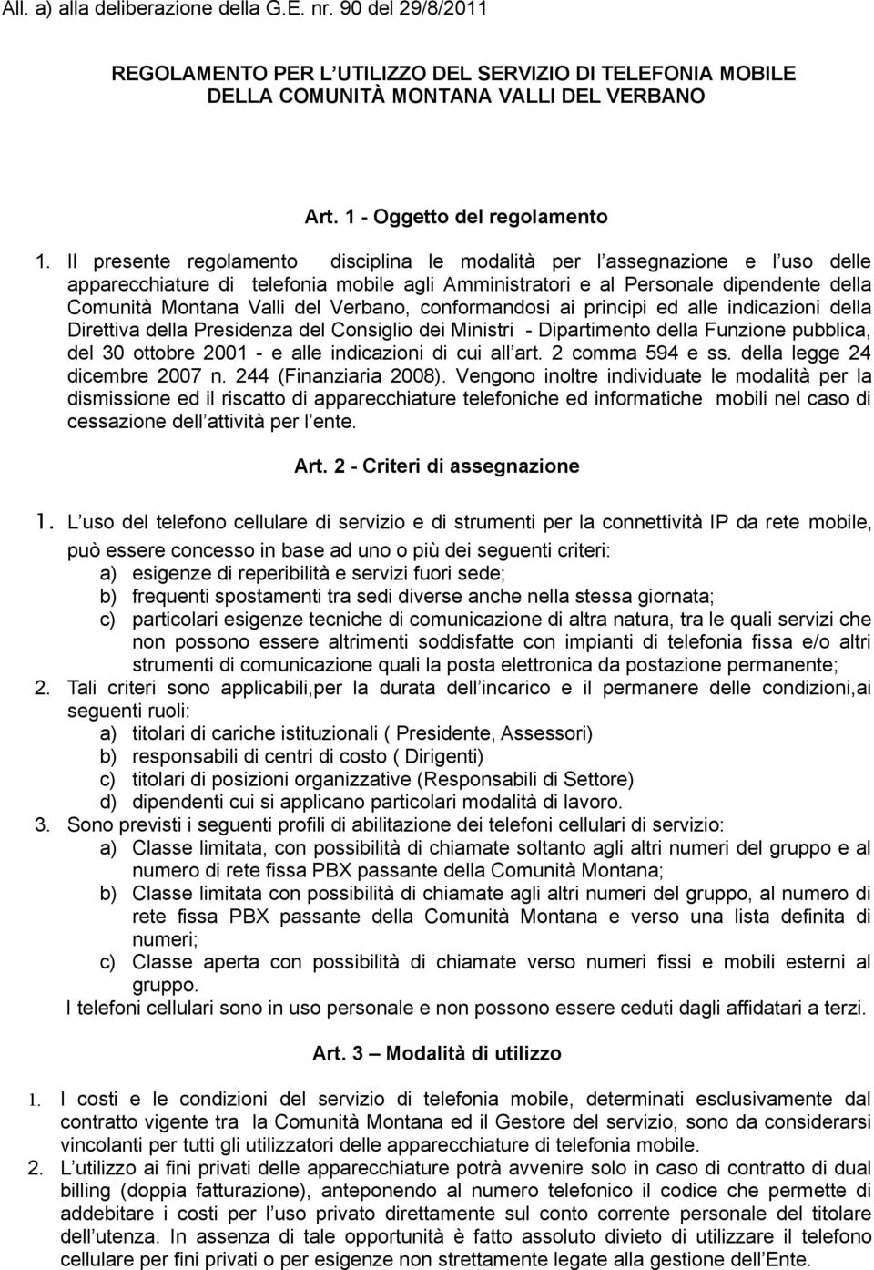 Verbano, conformandosi ai principi ed alle indicazioni della Direttiva della Presidenza del Consiglio dei Ministri - Dipartimento della Funzione pubblica, del 30 ottobre 2001 - e alle indicazioni di