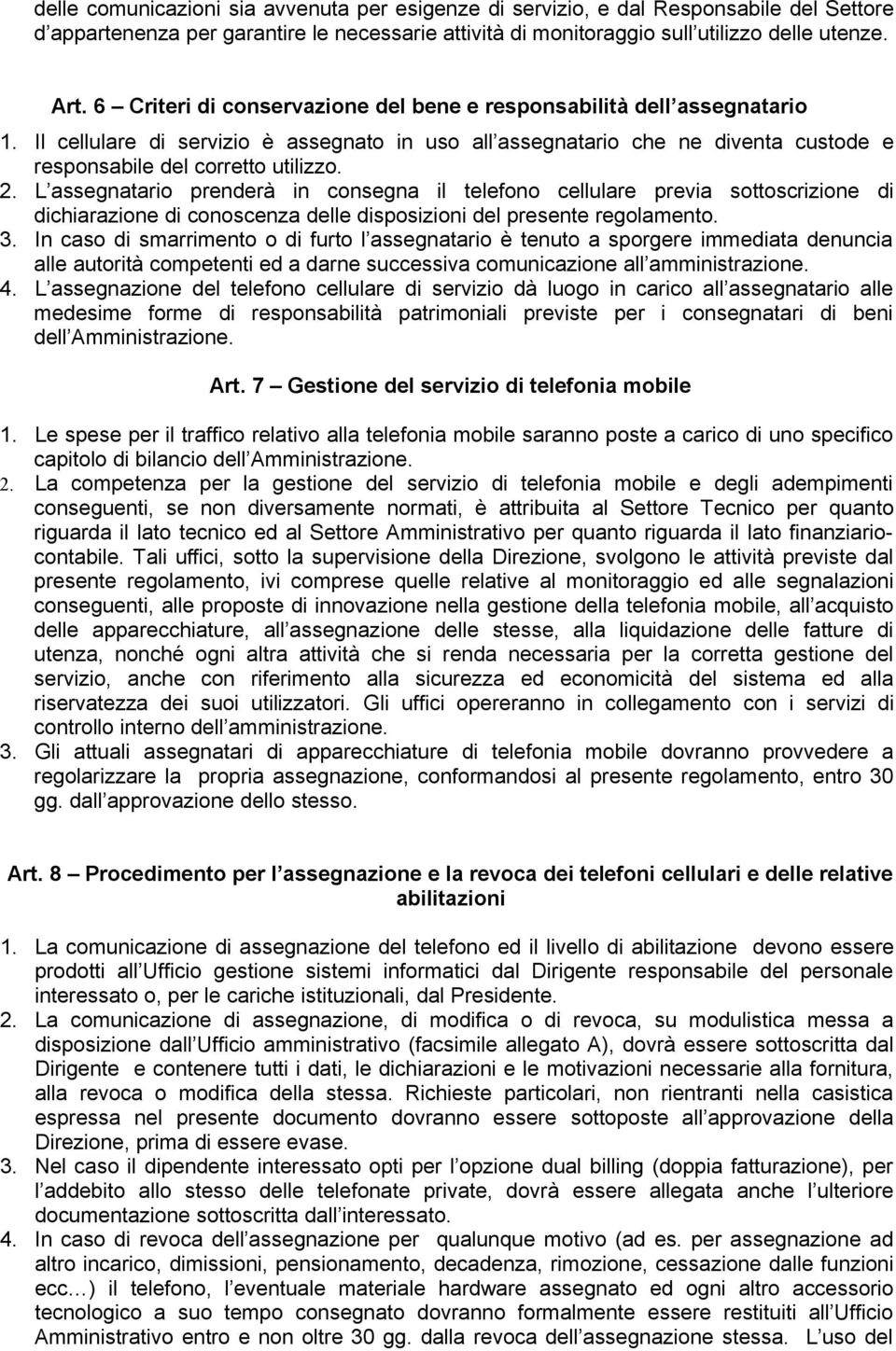 L assegnatario prenderà in consegna il telefono cellulare previa sottoscrizione di dichiarazione di conoscenza delle disposizioni del presente regolamento. 3.