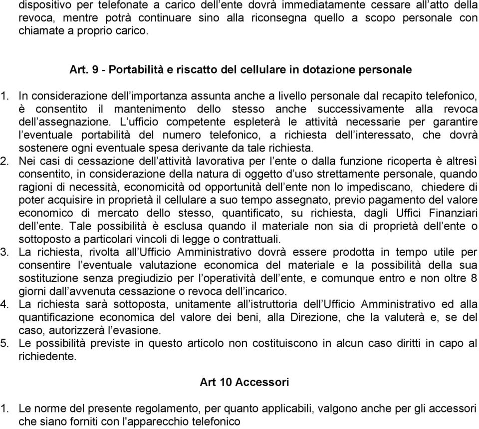 In considerazione dell importanza assunta anche a livello personale dal recapito telefonico, è consentito il mantenimento dello stesso anche successivamente alla revoca dell assegnazione.