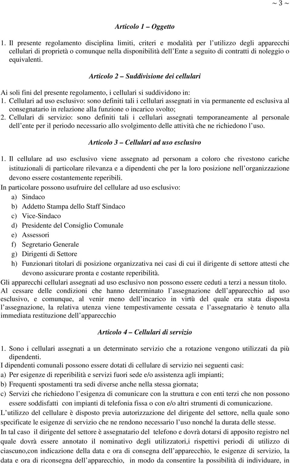 equivalenti. Articolo 2 Suddivisione dei cellulari Ai soli fini del presente regolamento, i cellulari si suddividono in: 1.