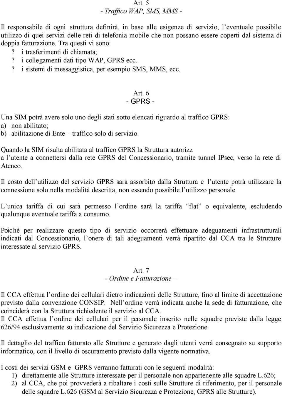 ? i sistemi di messaggistica, per esempio SMS, MMS, ecc. Art.