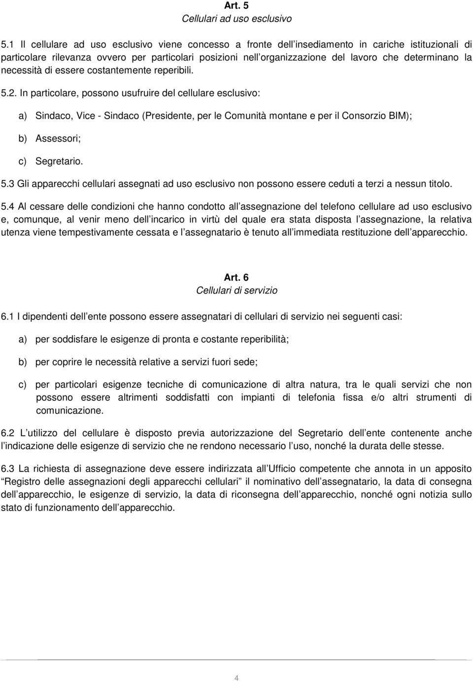 determinano la necessità di essere costantemente reperibili. 5.2.