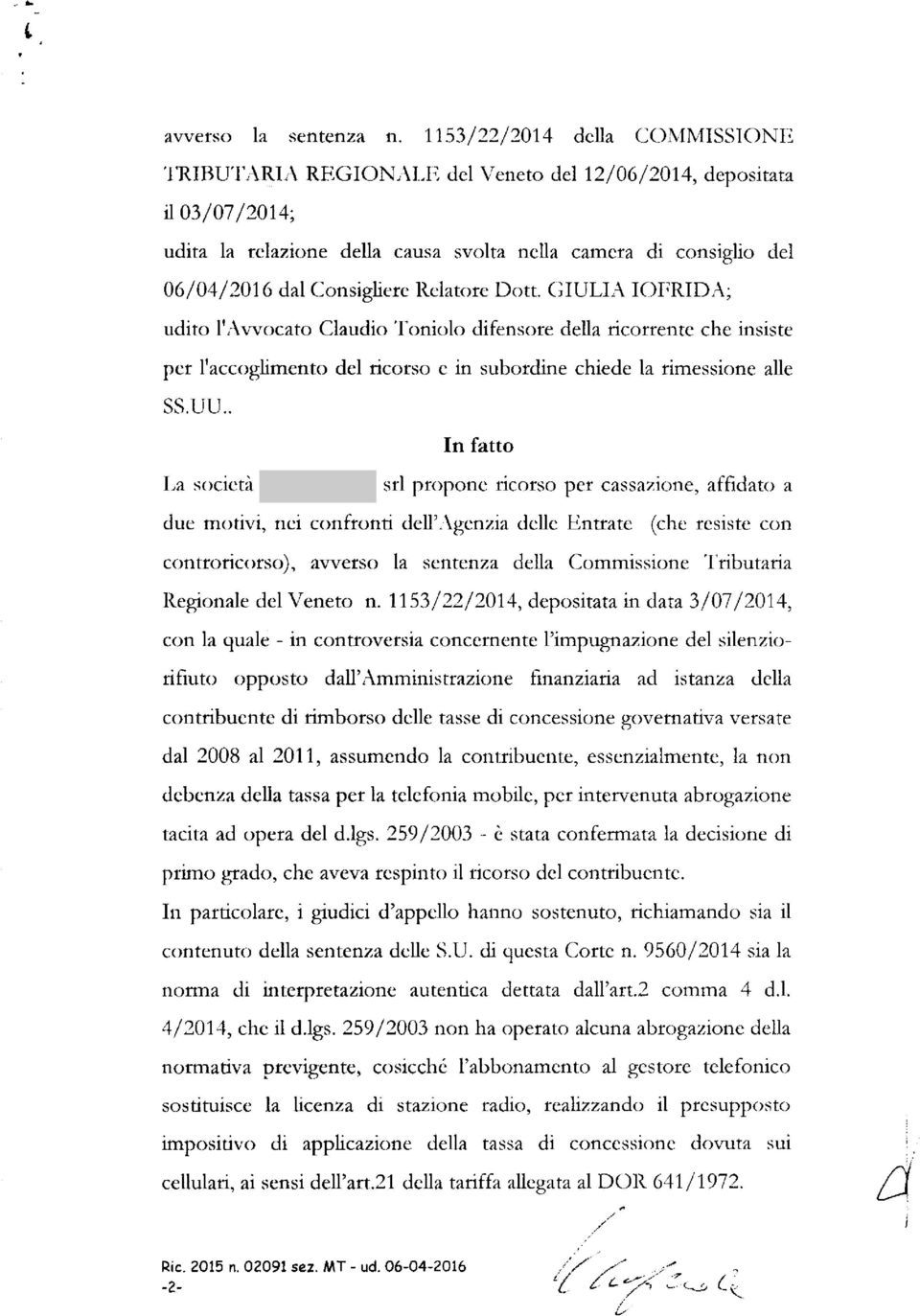 Relatore Dott. GIULIA I0FRIDA; udito l'avvocato Claudio Toniolo difensore della ricorrente che insiste per raccoglimento del ricorso e in subordine chiede la rimessione alle SS.UU.