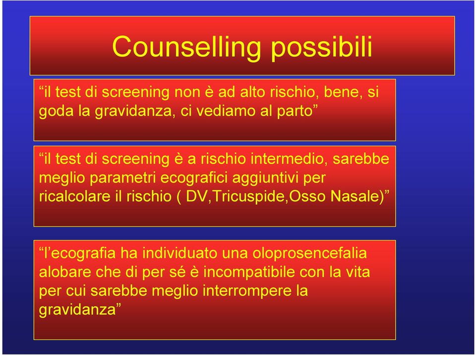 aggiuntivi per ricalcolare il rischio ( DV,Tricuspide,Osso Nasale) l ecografia ha individuato una