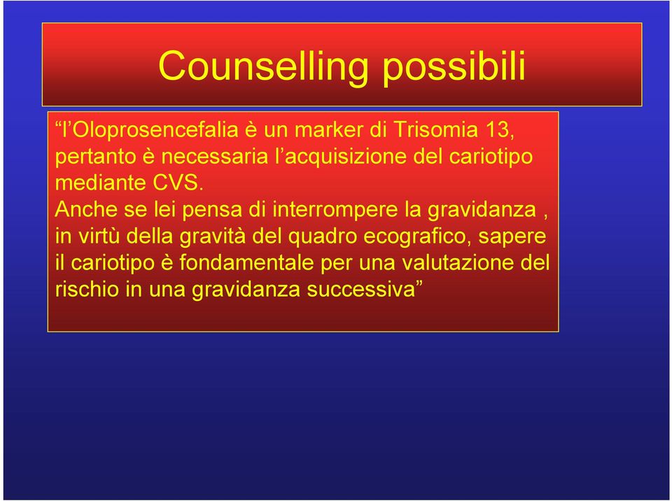 Anche se lei pensa di interrompere la gravidanza, in virtù della gravità del