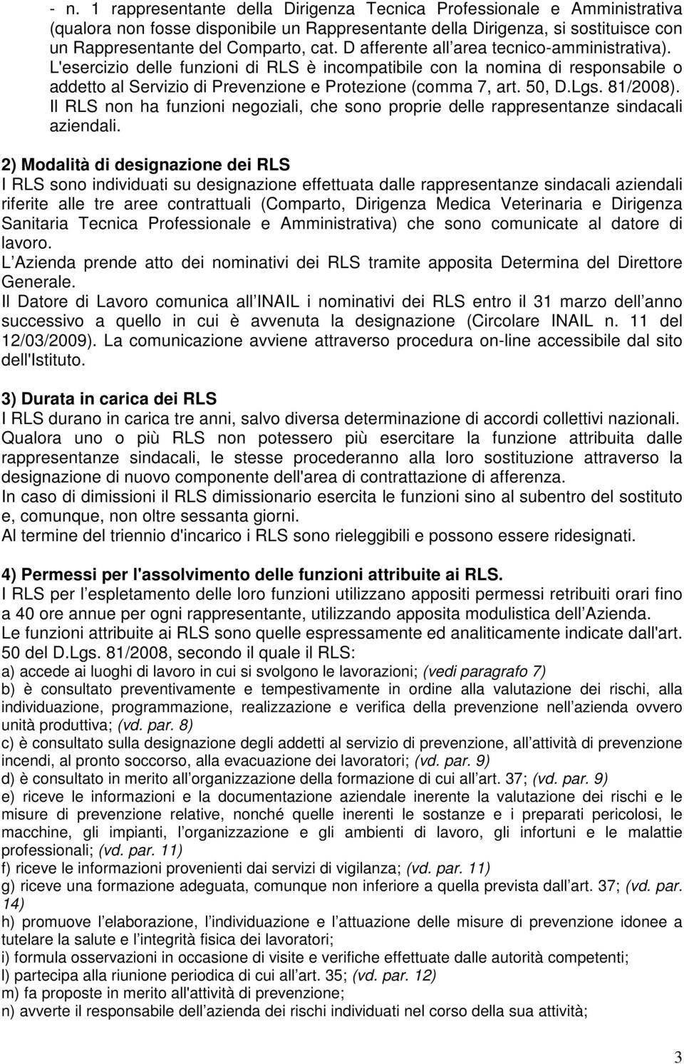 Lgs. 81/2008). Il RLS non ha funzioni negoziali, che sono proprie delle rappresentanze sindacali aziendali.