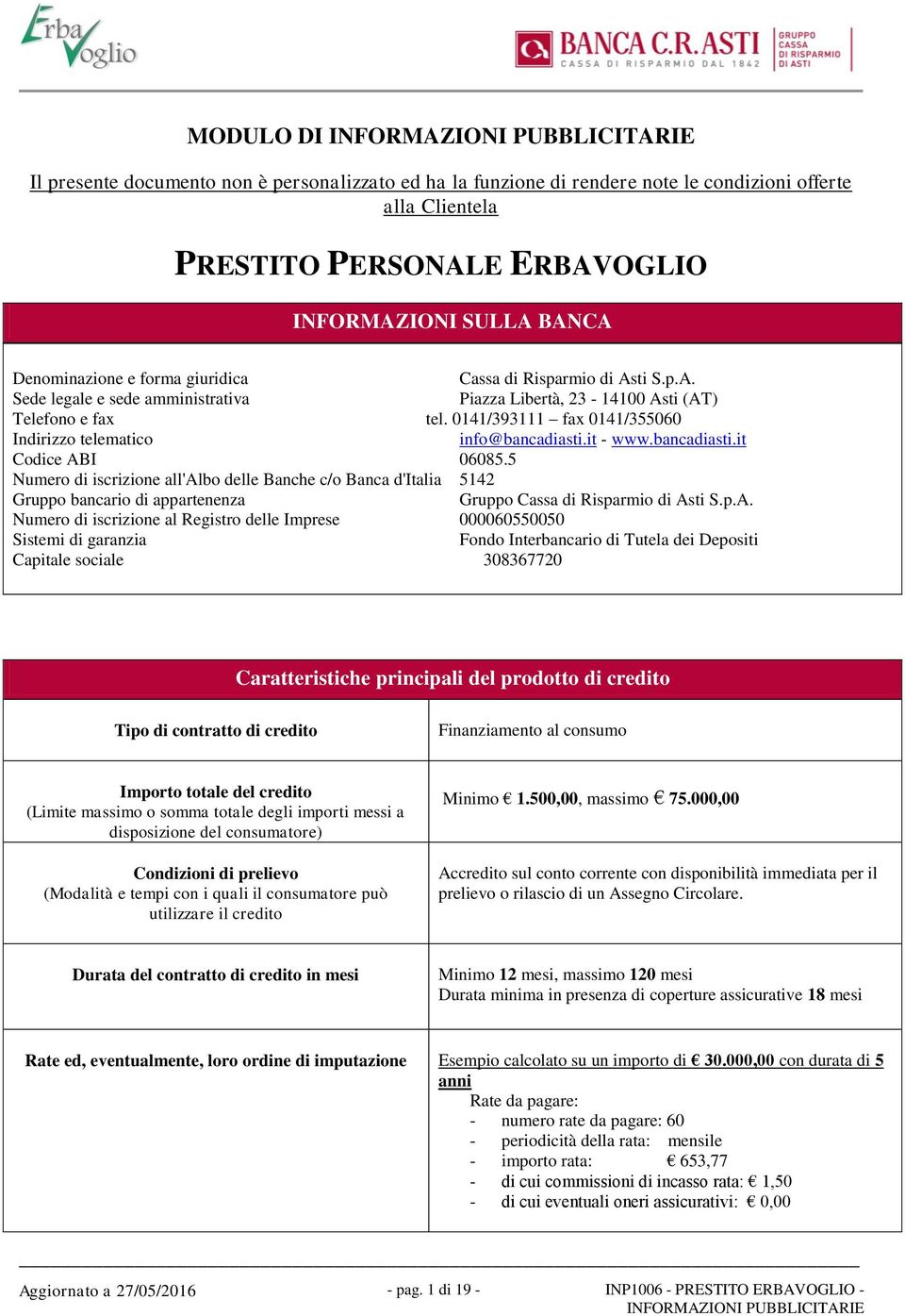 0141/393111 fax 0141/355060 Indirizzo telematico info@bancadiasti.it - www.bancadiasti.it Codice ABI 06085.