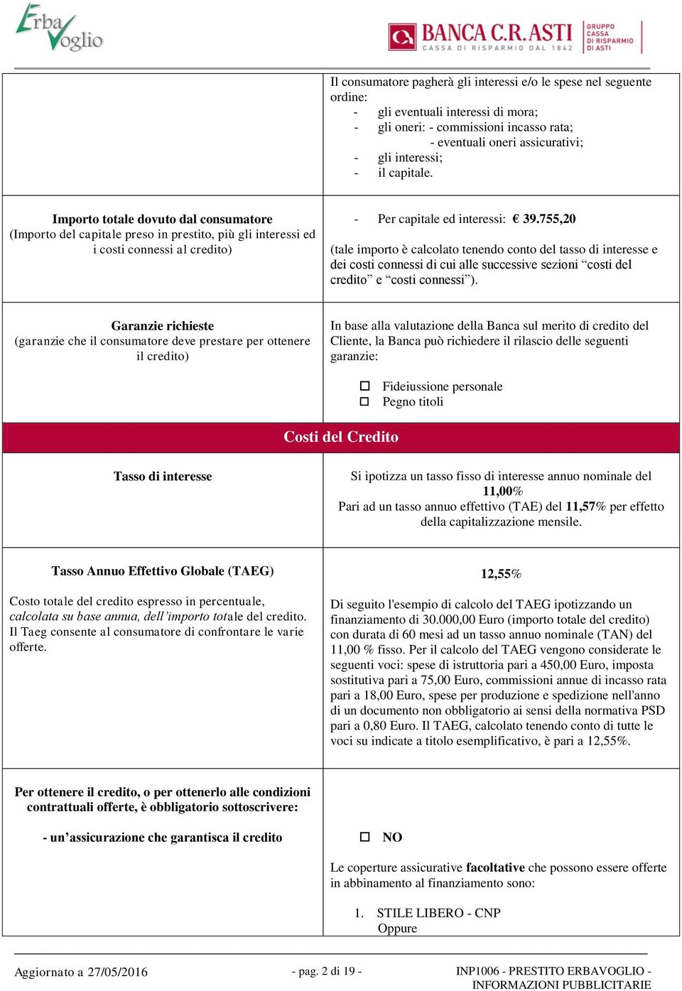 755,20 (tale importo è calcolato tenendo conto del tasso di interesse e dei costi connessi di cui alle successive sezioni costi del credito e costi connessi ).