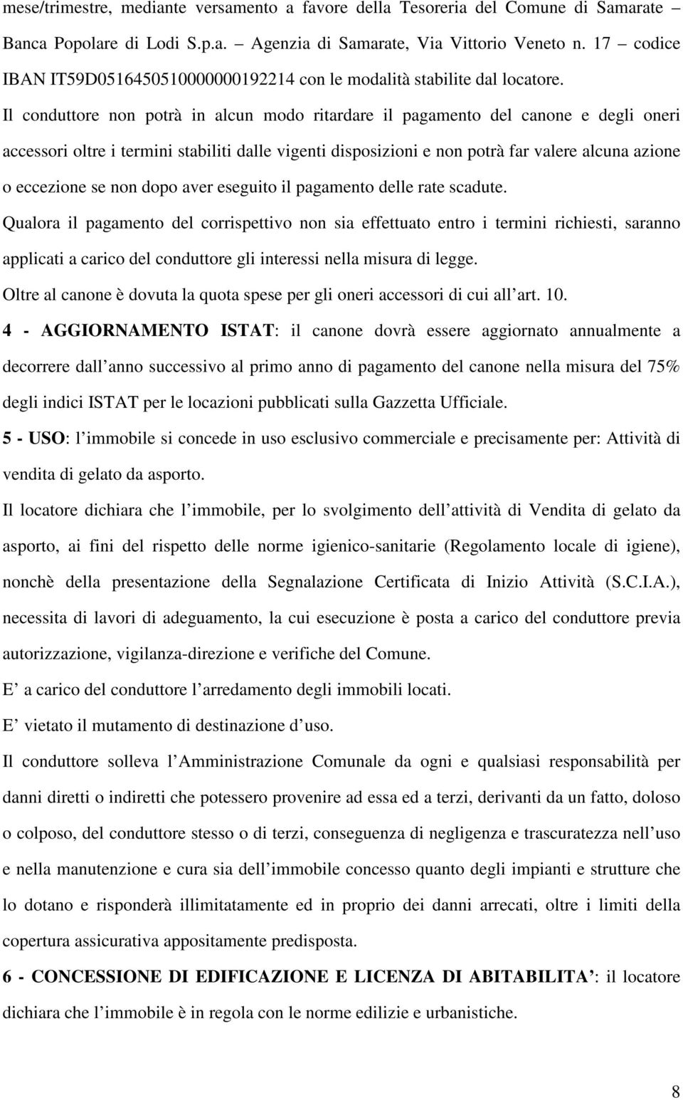 Il conduttore non potrà in alcun modo ritardare il pagamento del canone e degli oneri accessori oltre i termini stabiliti dalle vigenti disposizioni e non potrà far valere alcuna azione o eccezione