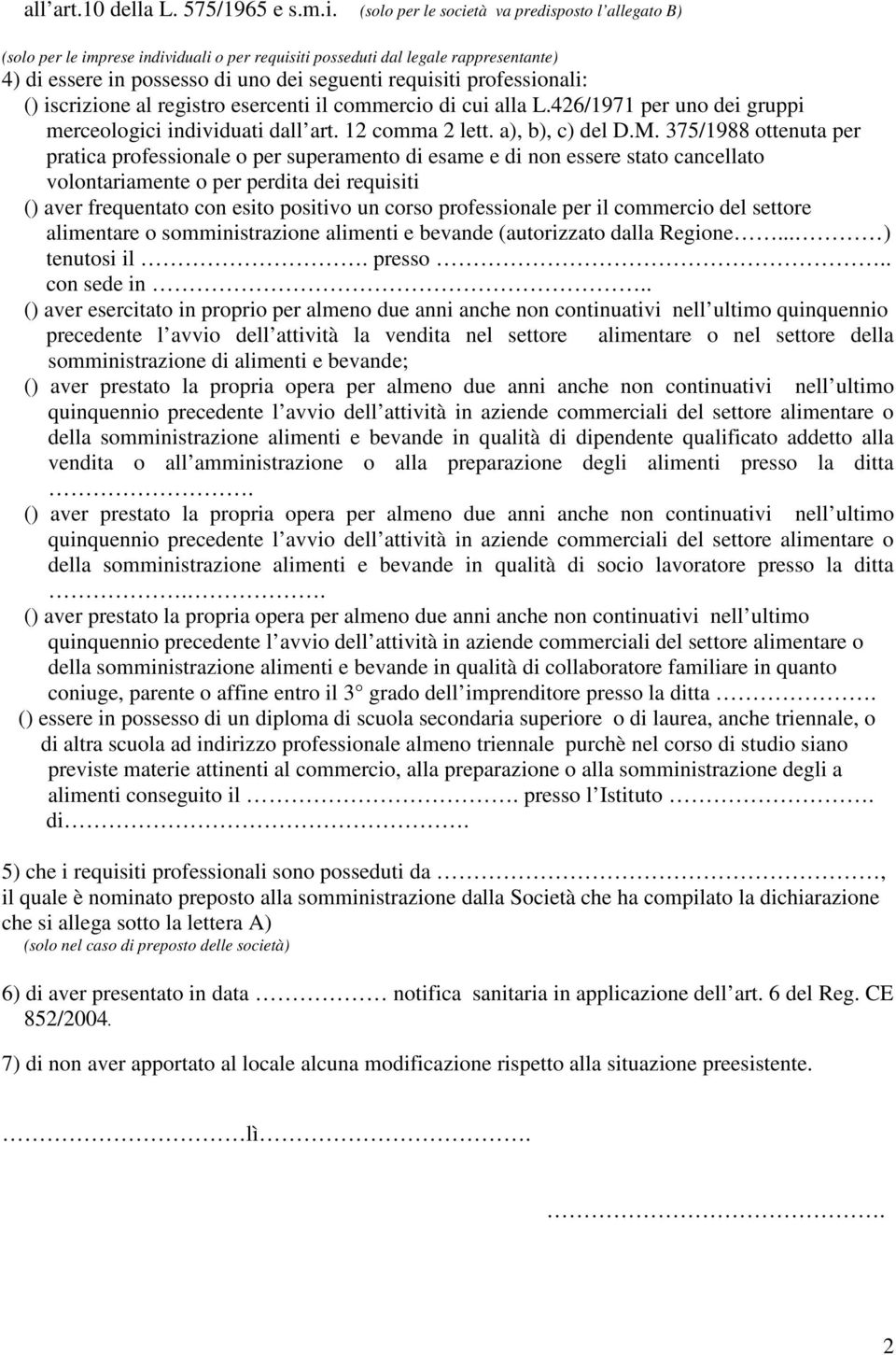 375/1988 ottenuta per pratica professionale o per superamento di esame e di non essere stato cancellato volontariamente o per perdita dei requisiti () aver frequentato con esito positivo un corso