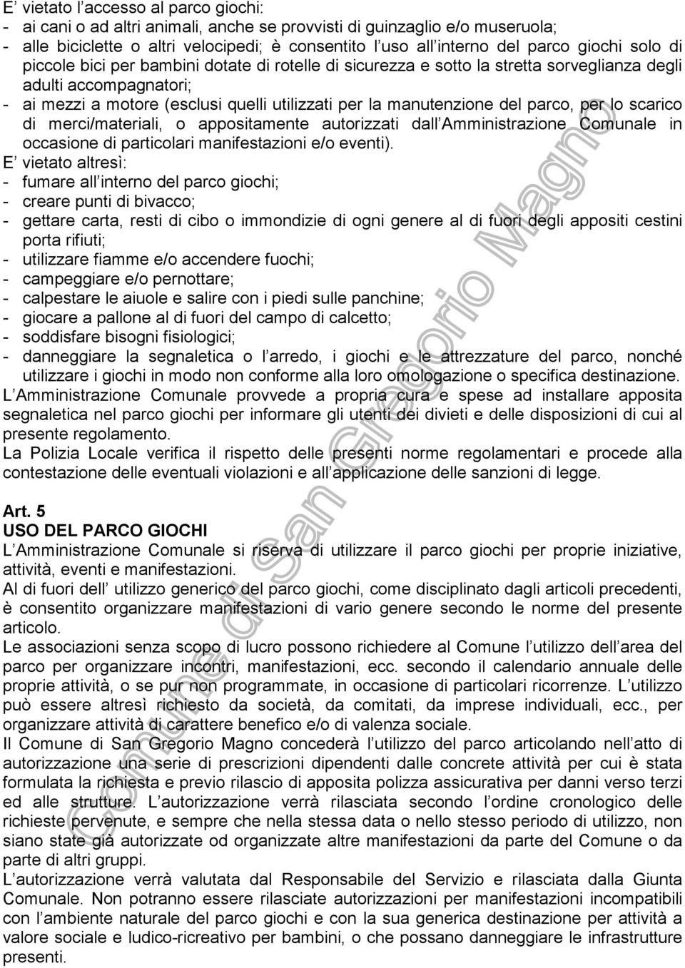 del parco, per lo scarico di merci/materiali, o appositamente autorizzati dall Amministrazione Comunale in occasione di particolari manifestazioni e/o eventi).