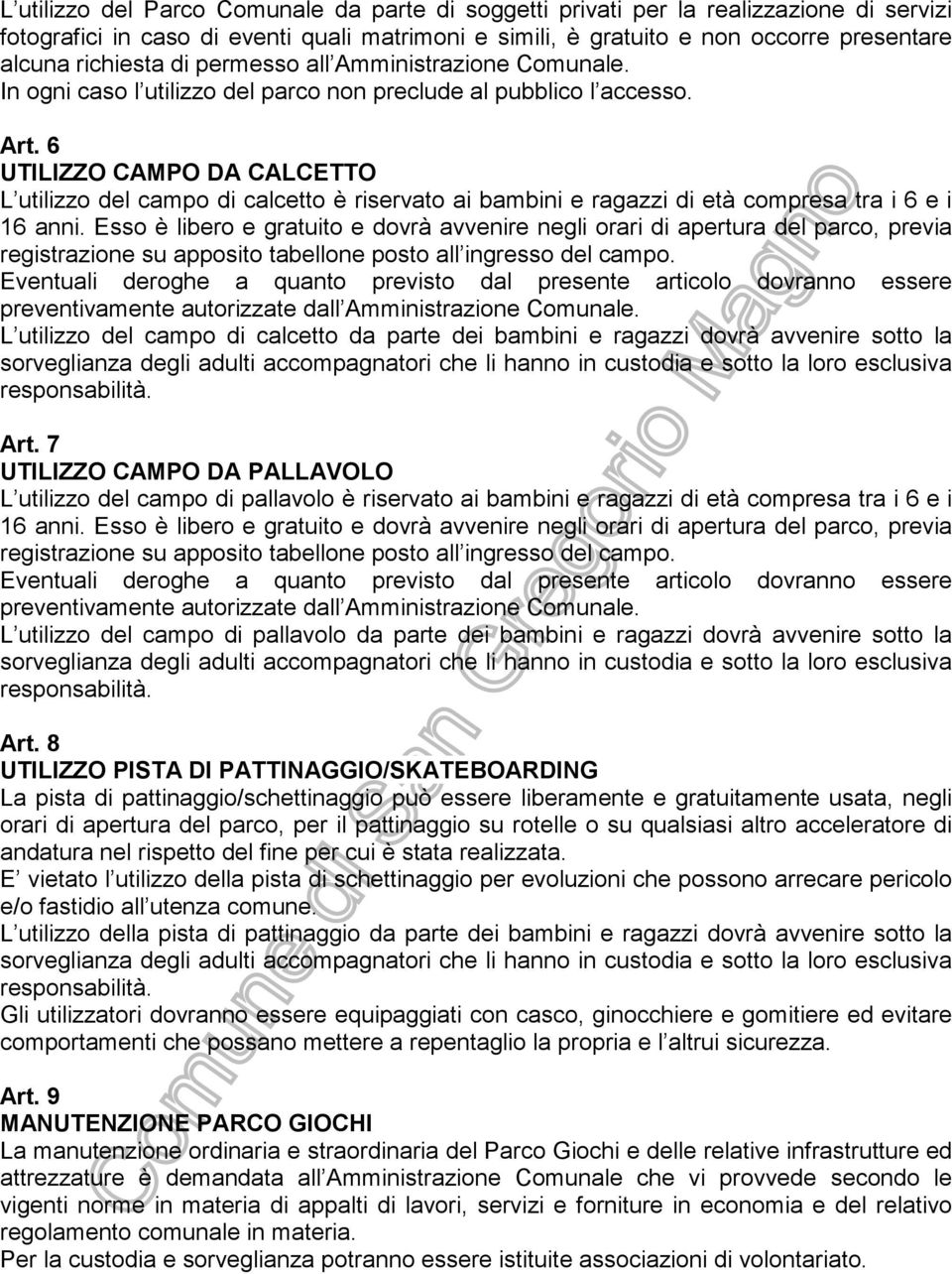 6 UTILIZZO CAMPO DA CALCETTO L utilizzo del campo di calcetto è riservato ai bambini e ragazzi di età compresa tra i 6 e i 16 anni.