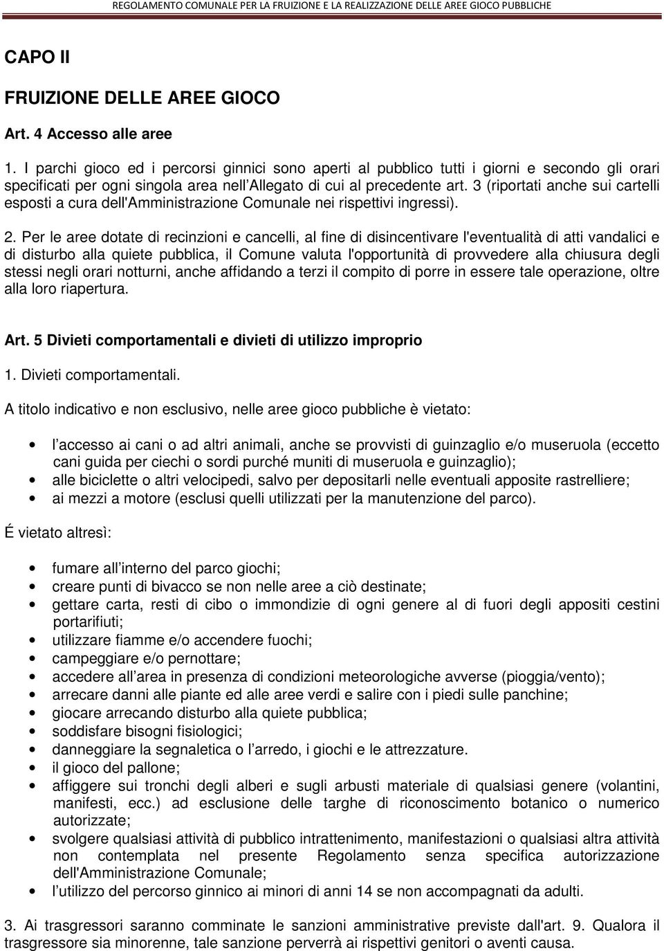 3 (riportati anche sui cartelli esposti a cura dell'amministrazione Comunale nei rispettivi ingressi). 2.