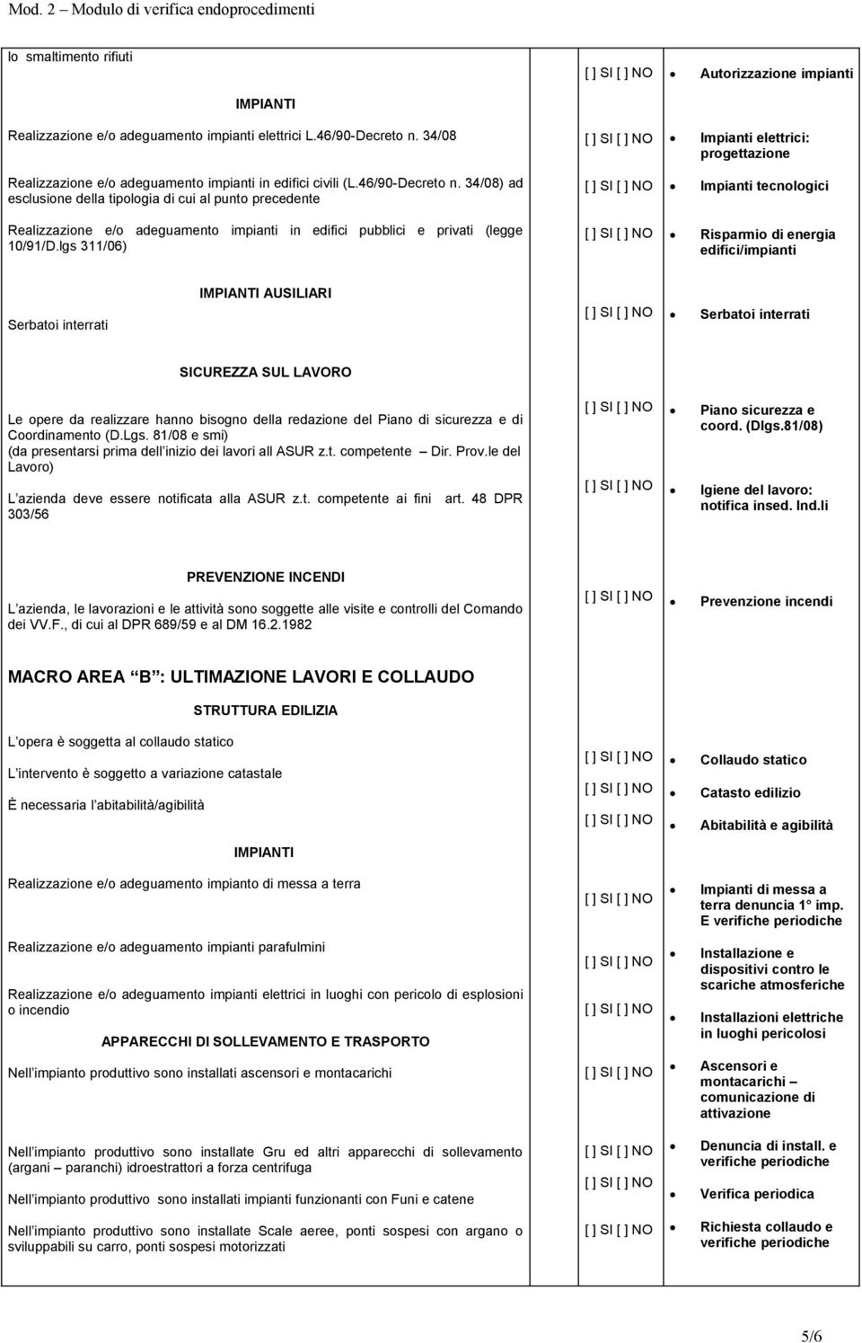 34/08) ad esclusione della tipologia di cui al punto precedente Impianti tecnologici Realizzazione e/o adeguamento impianti in edifici pubblici e privati (legge 10/91/D.