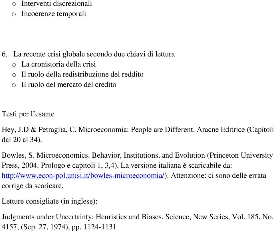 D & Petraglia, C. Microeconomia: People are Different. Aracne Editrice (Capitoli dal 20 al 34). Bowles, S. Microeconomics.