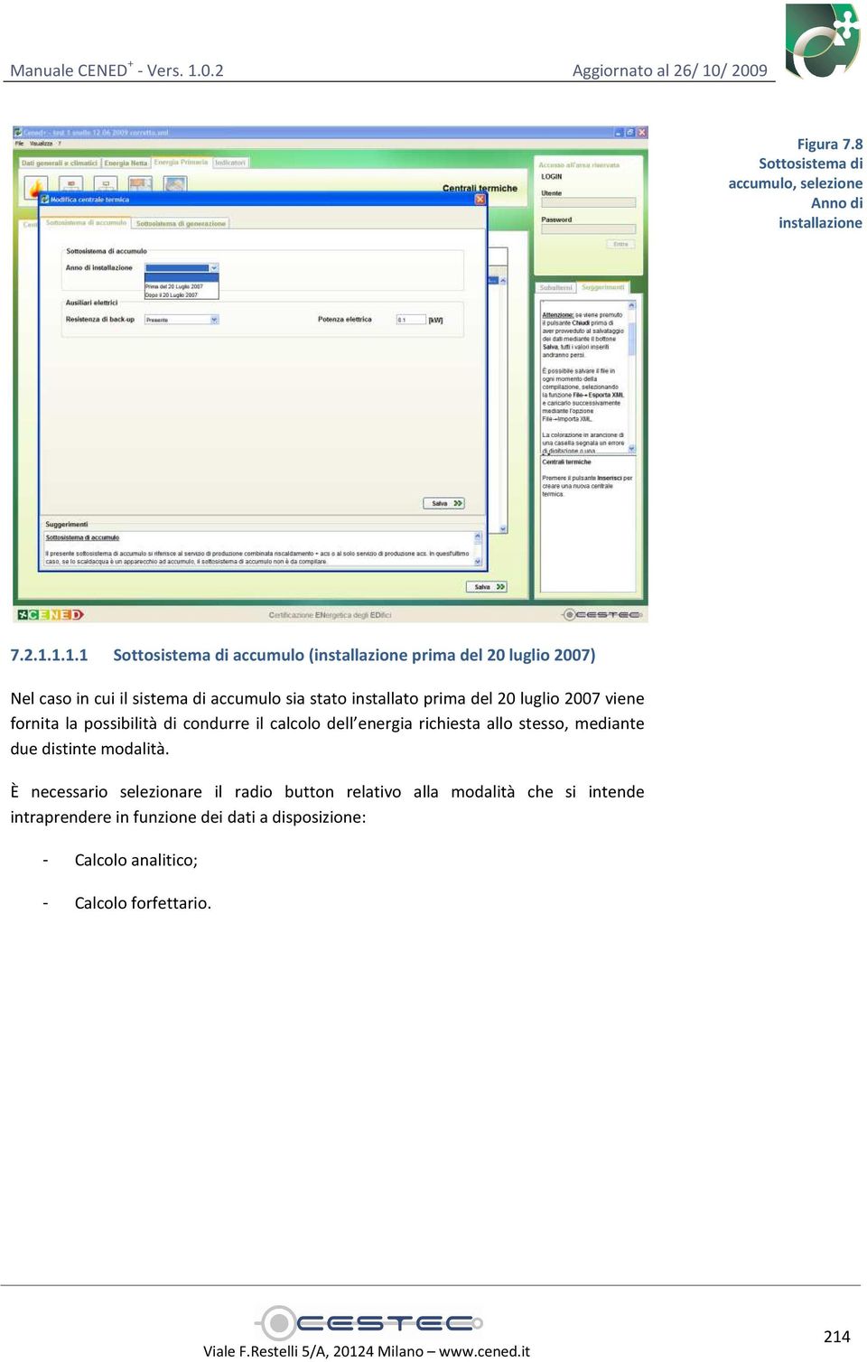 prima del 20 luglio 2007 viene fornita la possibilità di condurre il calcolo dell energia richiesta allo stesso, mediante due