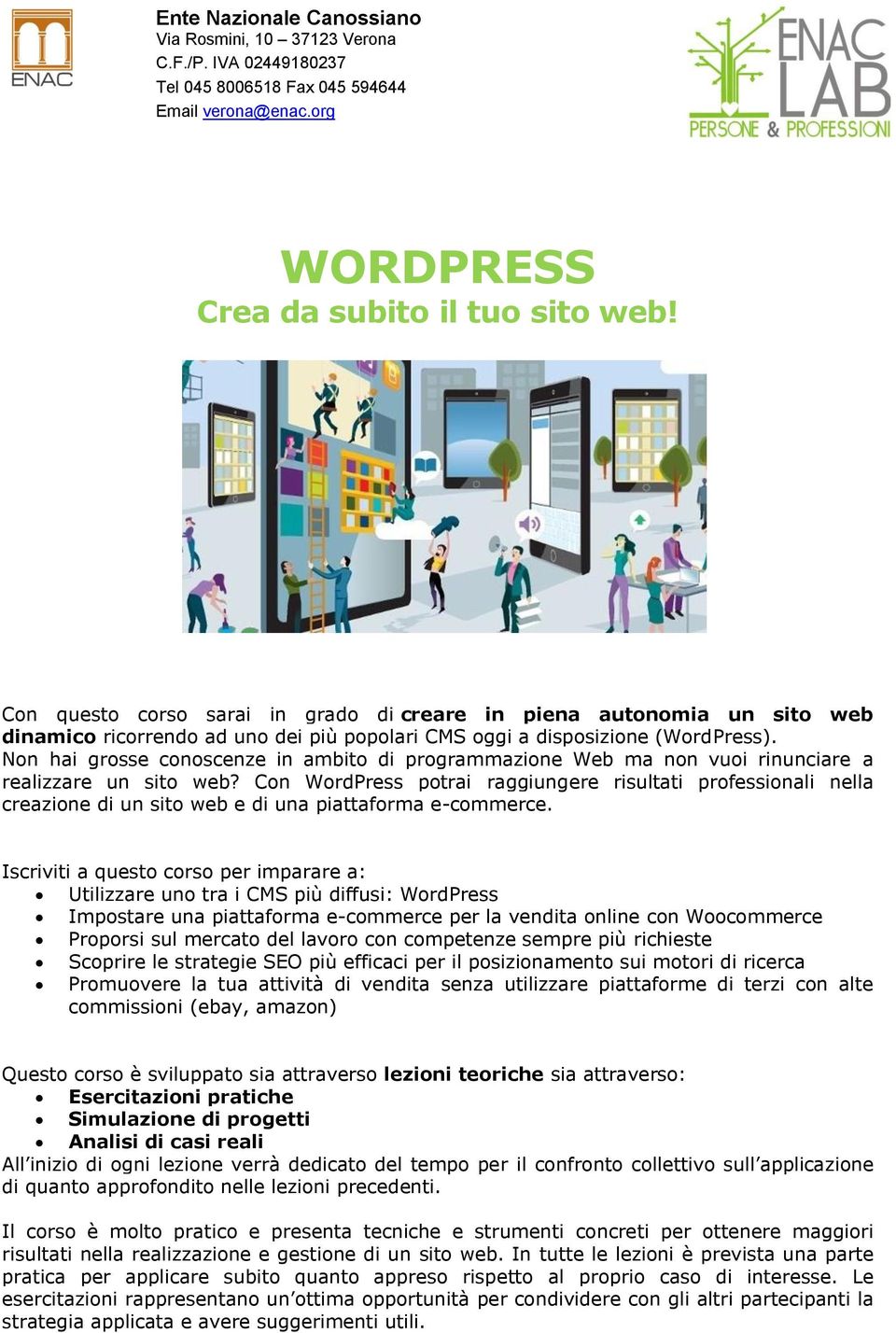Con WordPress potrai raggiungere risultati professionali nella creazione di un sito web e di una piattaforma e-commerce.