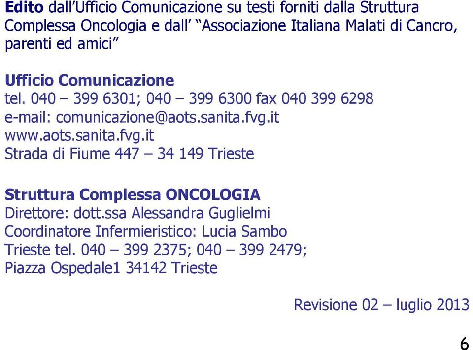 aots.sanita.fvg.it Strada di Fiume 447 34 149 Trieste Struttura Complessa ONCOLOGIA Direttore: dott.