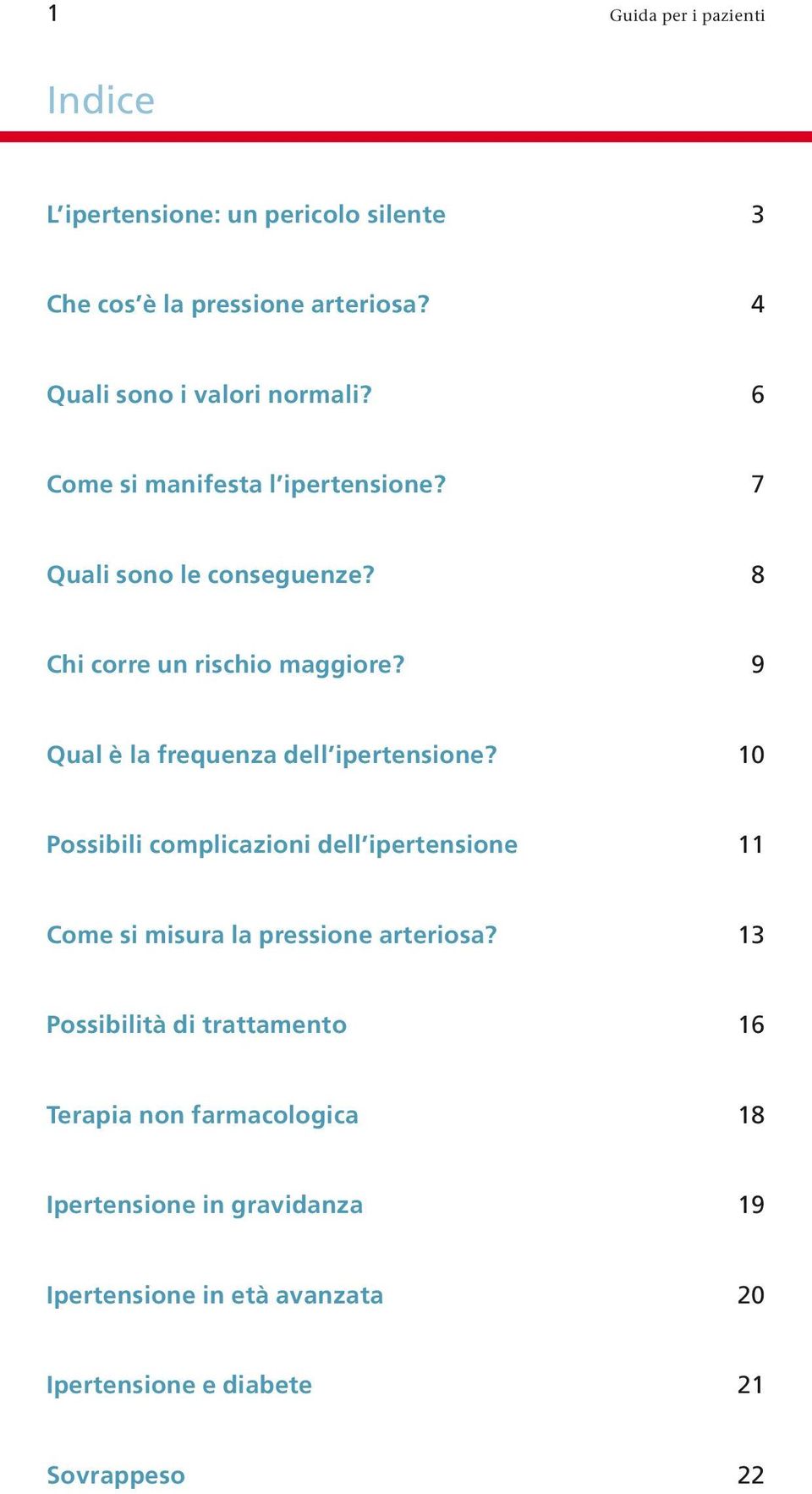 9 Qual è la frequenza dell ipertensione? 10 Possibili complicazioni dell ipertensione 11 Come si misura la pressione arteriosa?