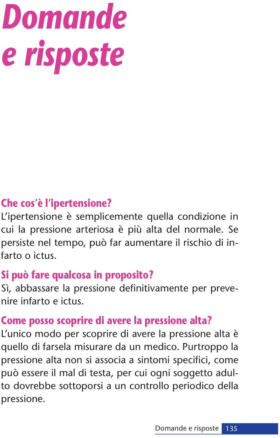 Sì, abbassare la pressione defi nitivamente per prevenire infarto e ictus. Come posso scoprire di avere la pressione alta?