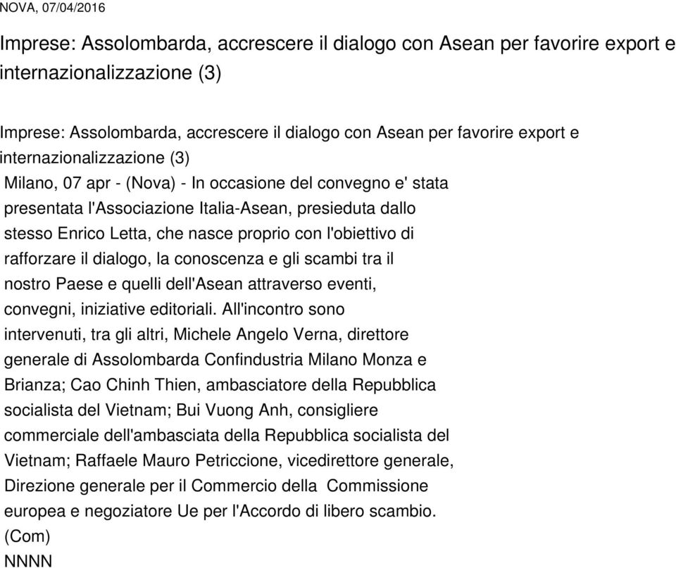 di rafforzare il dialogo, la conoscenza e gli scambi tra il nostro Paese e quelli dell'asean attraverso eventi, convegni, iniziative editoriali.