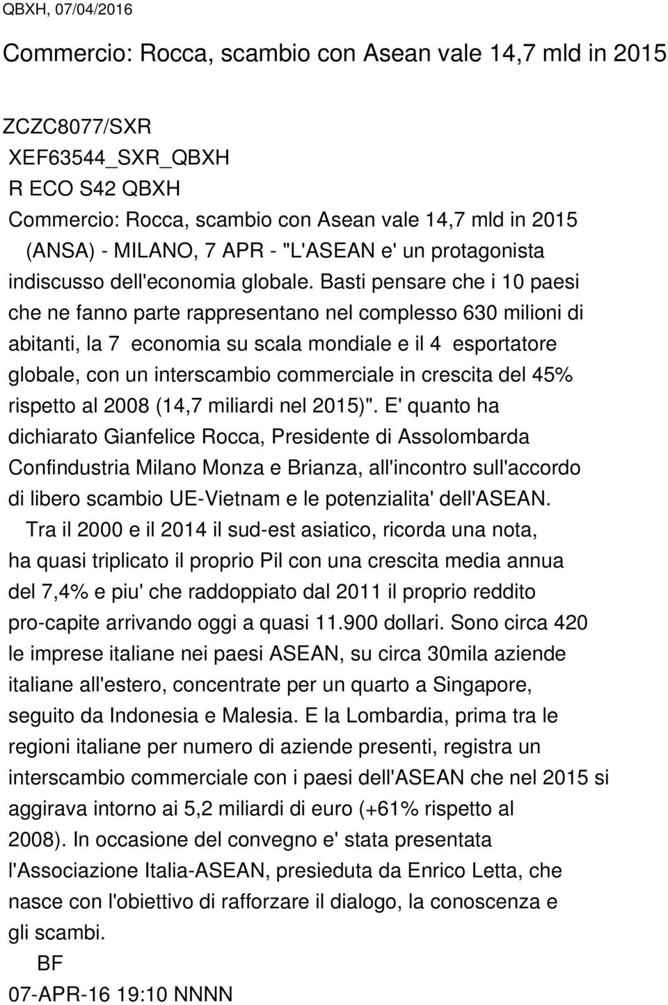 Basti pensare che i 10 paesi che ne fanno parte rappresentano nel complesso 630 milioni di abitanti, la 7 economia su scala mondiale e il 4 esportatore globale, con un interscambio commerciale in