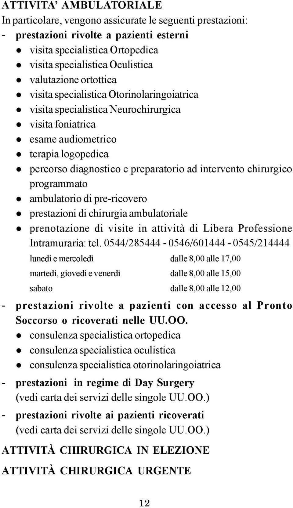 chirurgico programmato ambulatorio di pre-ricovero prestazioni di chirurgia ambulatoriale prenotazione di visite in attività di Libera Professione Intramuraria: tel.