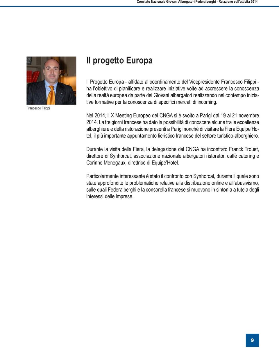 per la conoscenza di specifici mercati di incoming. Nel 2014, il X Meeting Europeo del CNGA si è svolto a Parigi dal 19 al 21 novembre 2014.