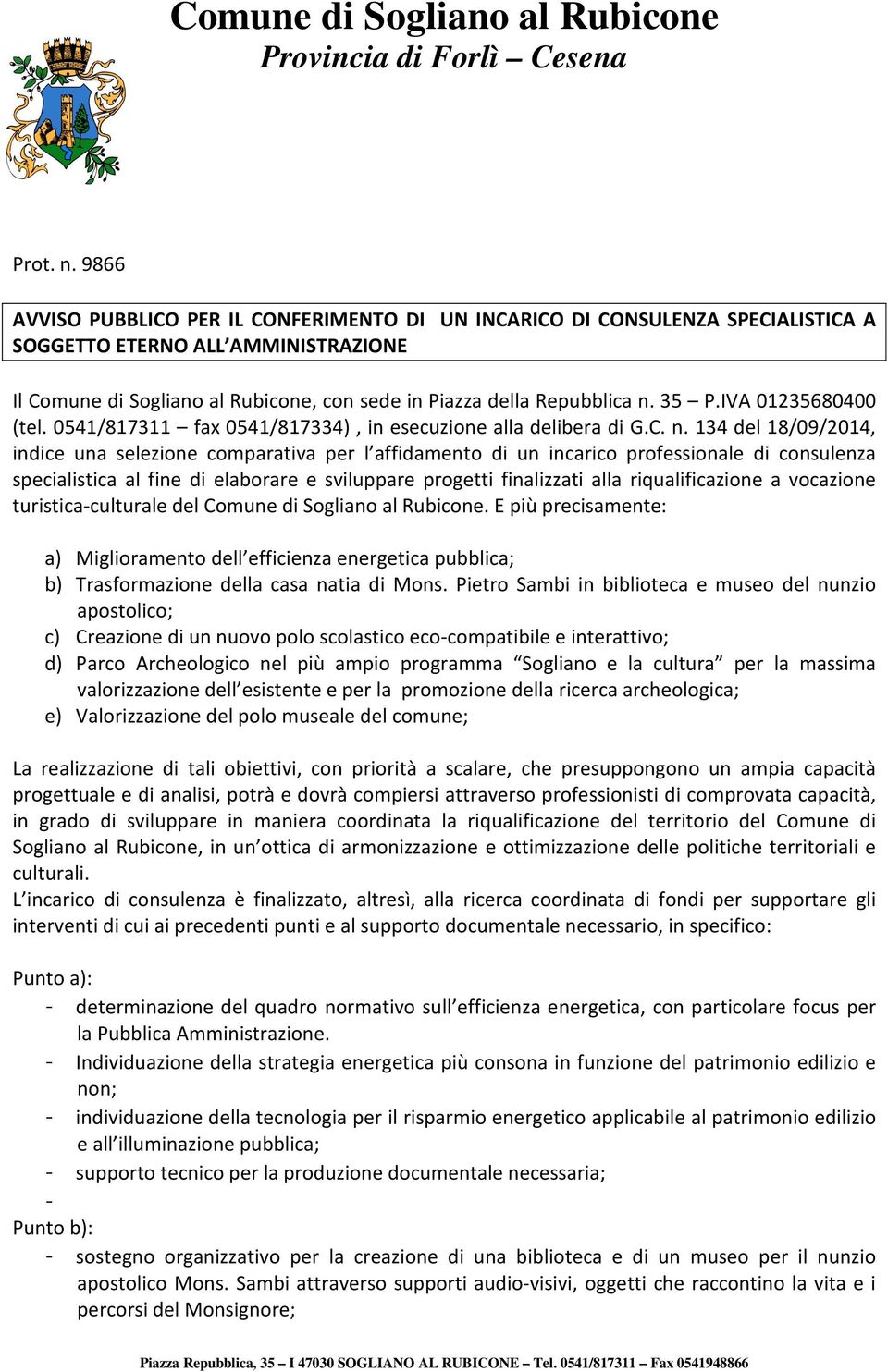 35 P.IVA 01235680400 (tel. 0541/817311 fax 0541/817334), in esecuzione alla delibera di G.C. n.