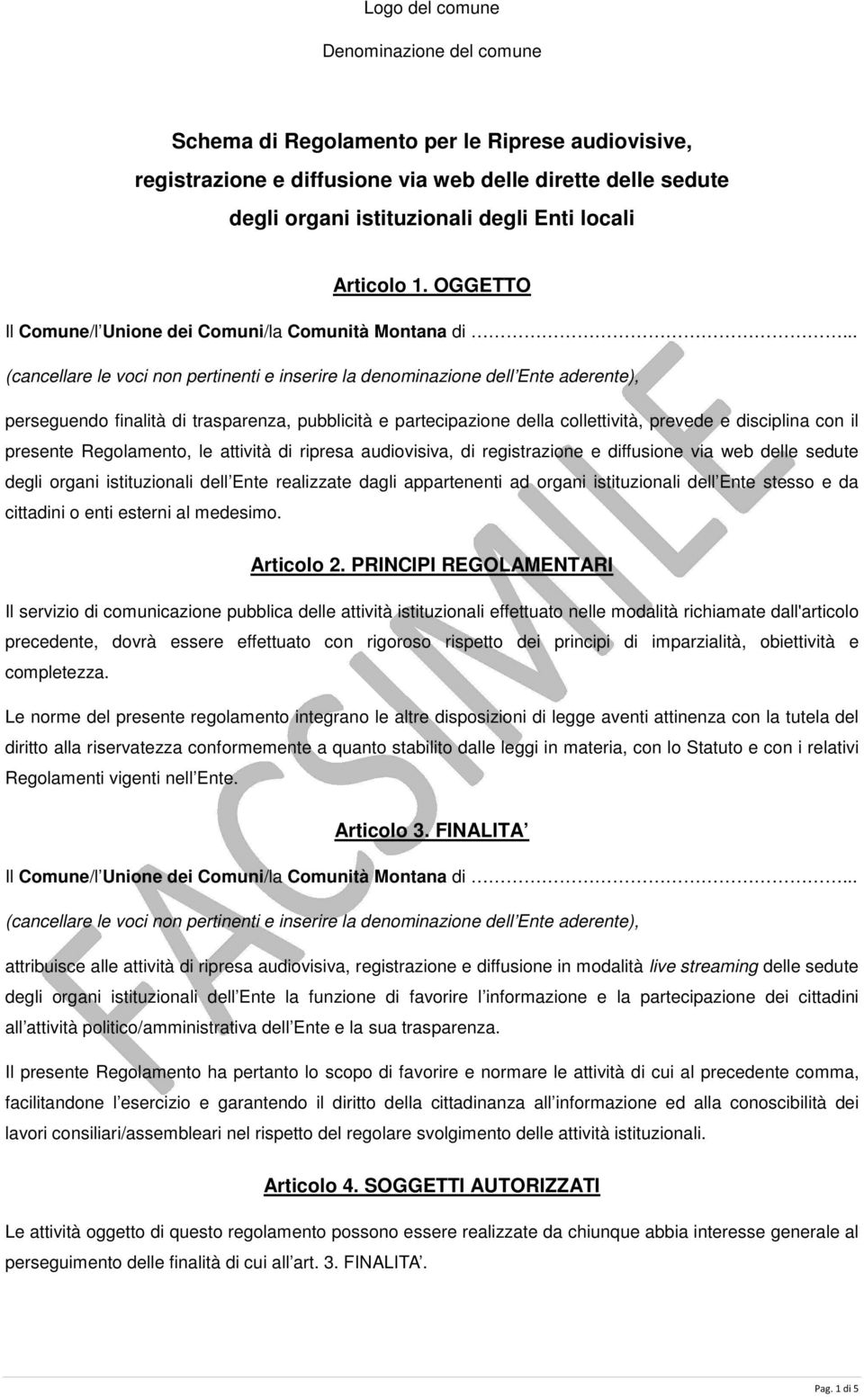 .. (cancellare le voci non pertinenti e inserire la denominazione dell Ente aderente), perseguendo finalità di trasparenza, pubblicità e partecipazione della collettività, prevede e disciplina con il