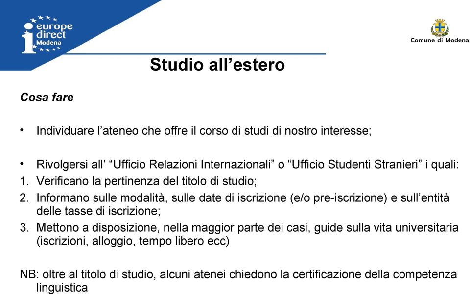 Informano sulle modalità, sulle date di iscrizione (e/o pre-iscrizione) e sull entità delle tasse di iscrizione; 3.