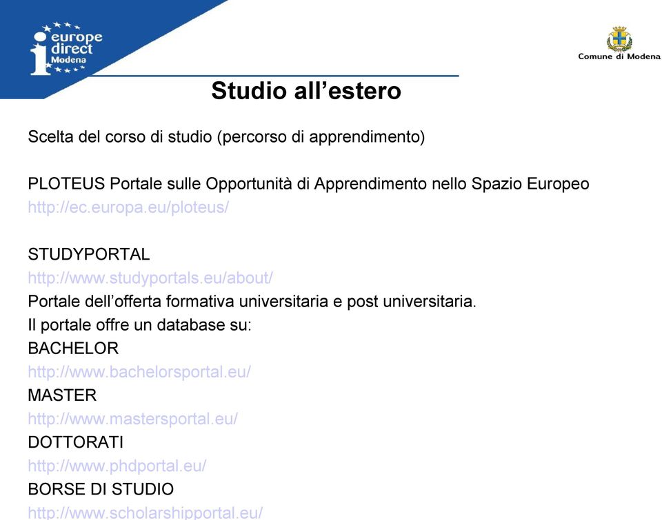 eu/ DOTTORATI http://www.phdportal.eu/ BORSE DI STUDIO http://www.scholarshipportal.