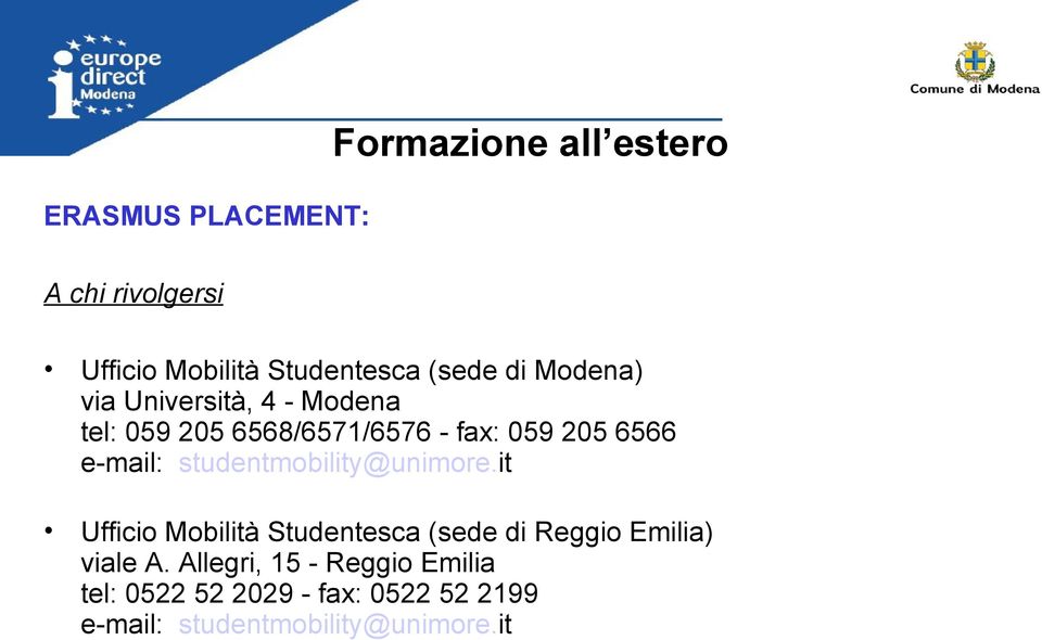 studentmobility@unimore.it Ufficio Mobilità Studentesca (sede di Reggio Emilia) viale A.