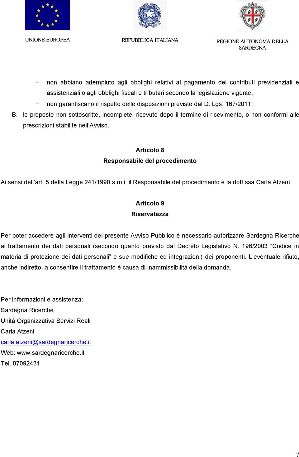 Articolo 8 Responsabile del procedimento Ai sensi dell art. 5 della Legge 241/1990 s.m.i. il Responsabile del procedimento è la dott.ssa Carla Atzeni.