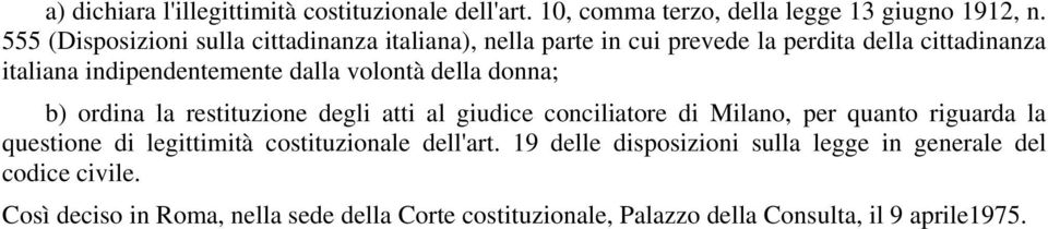 volontà della donna; b) ordina la restituzione degli atti al giudice conciliatore di Milano, per quanto riguarda la questione di legittimità