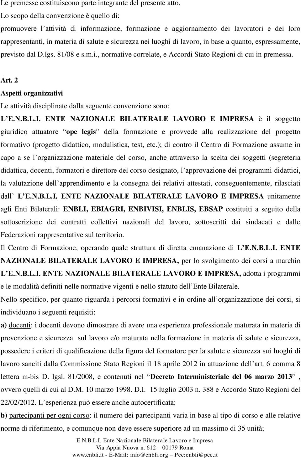 lavoro, in base a quanto, espressamente, previsto dal D.lgs. 81/08 e s.m.i., normative correlate, e Accordi Stato Regioni di cui in premessa. Art.