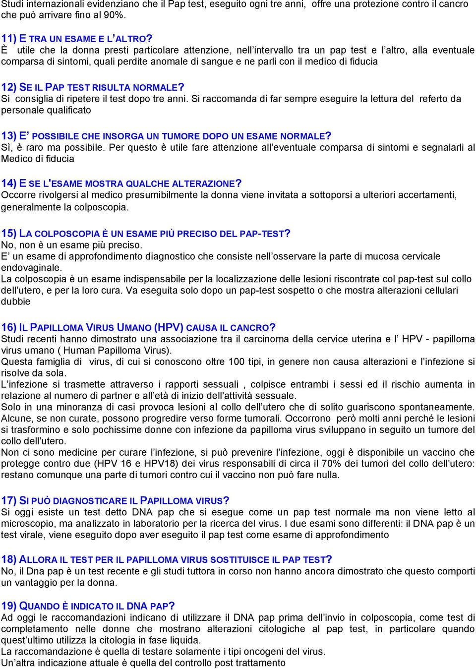 12) SE IL PAP TEST RISULTA NORMALE? Si consiglia di ripetere il test dopo tre anni.