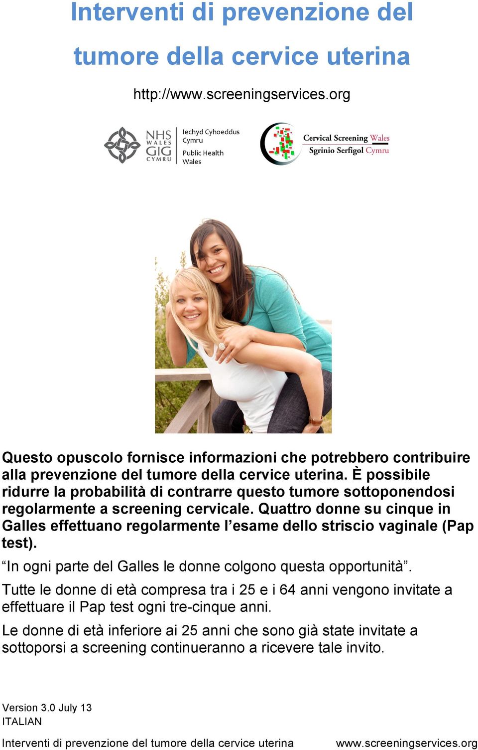 Quattro donne su cinque in Galles effettuano regolarmente l esame dello striscio vaginale (Pap test). In ogni parte del Galles le donne colgono questa opportunità.