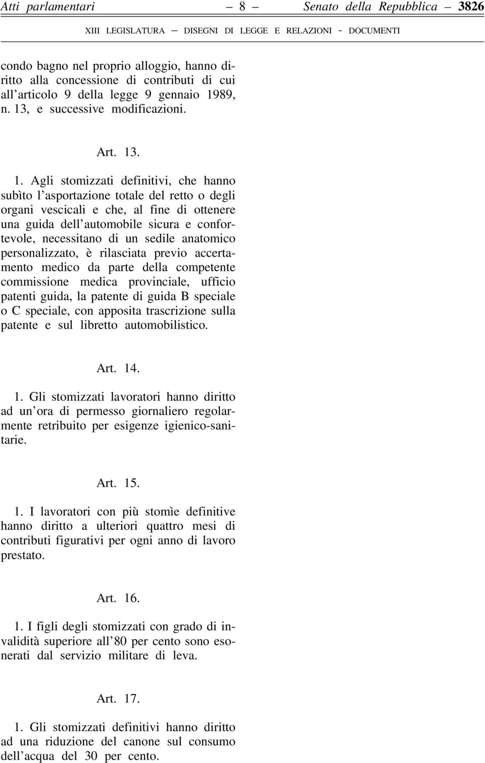 . 1. Agli stomizzati definitivi, che hanno subìto l asportazione totale del retto o degli organi vescicali e che, al fine di ottenere una guida dell automobile sicura e confortevole, necessitano di